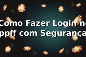✅ Como Fazer Login no ppff com Segurança